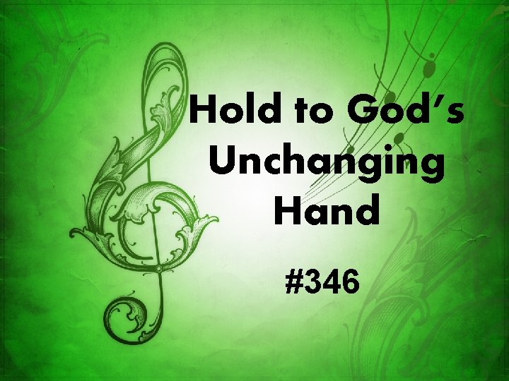 Hold to God’s Unchanging Hand #346 