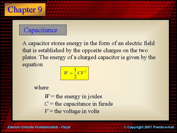 Chapter 9 Capacitance A capacitor stores energy in the form of an electric field