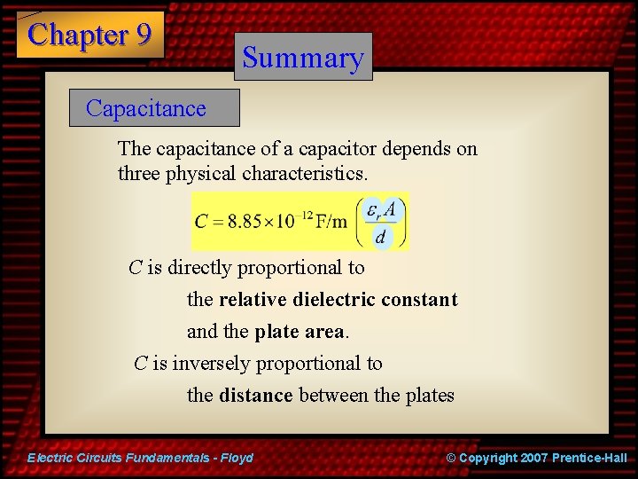 Chapter 9 Summary Capacitance The capacitance of a capacitor depends on three physical characteristics.
