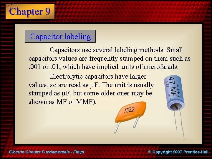 Chapter 9 Capacitor labeling Capacitors use several labeling methods. Small capacitors values are frequently