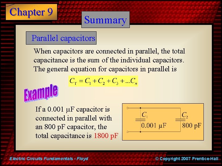 Chapter 9 Summary Parallel capacitors When capacitors are connected in parallel, the total capacitance