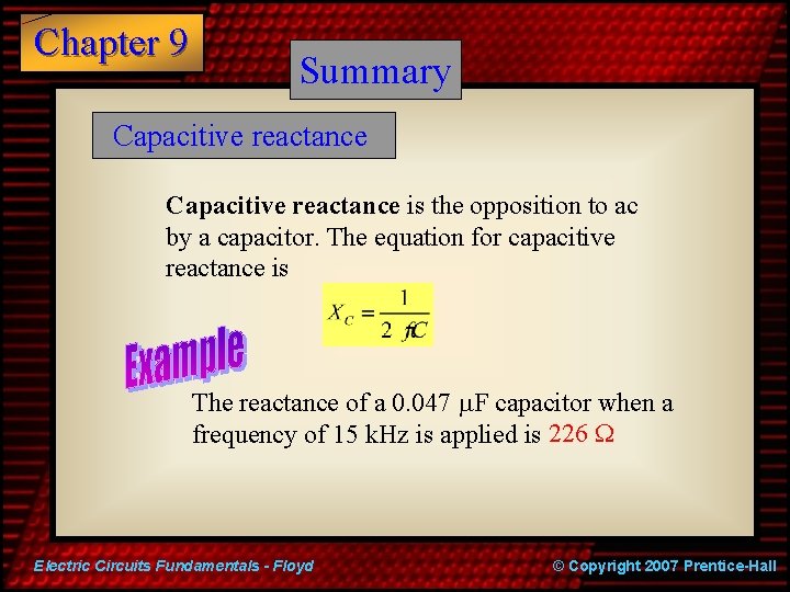 Chapter 9 Summary Capacitive reactance is the opposition to ac by a capacitor. The