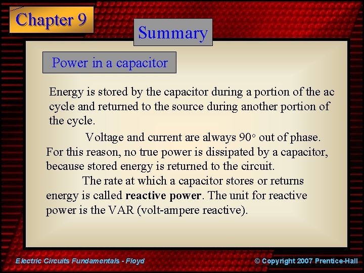 Chapter 9 Summary Power in a capacitor Energy is stored by the capacitor during