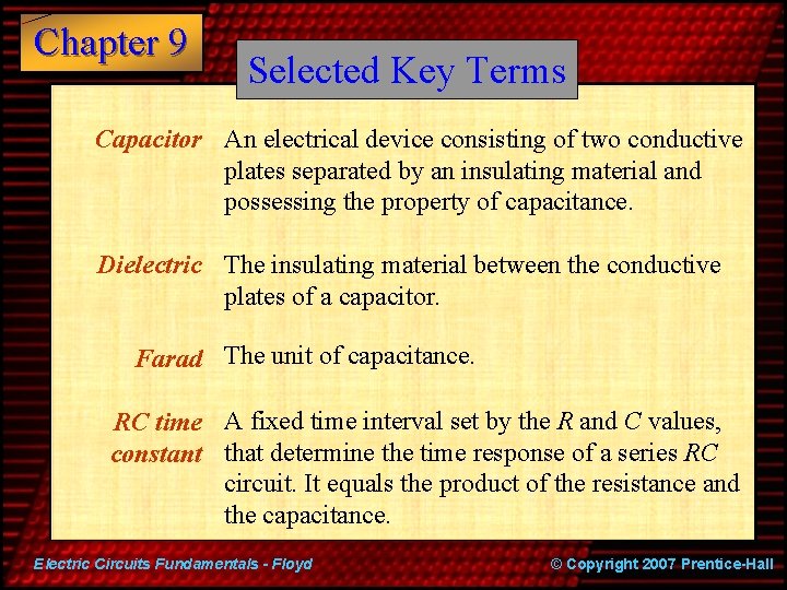 Chapter 9 Selected Key Terms Capacitor An electrical device consisting of two conductive plates