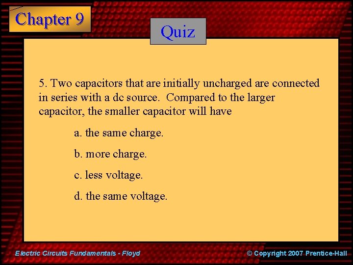 Chapter 9 Quiz 5. Two capacitors that are initially uncharged are connected in series