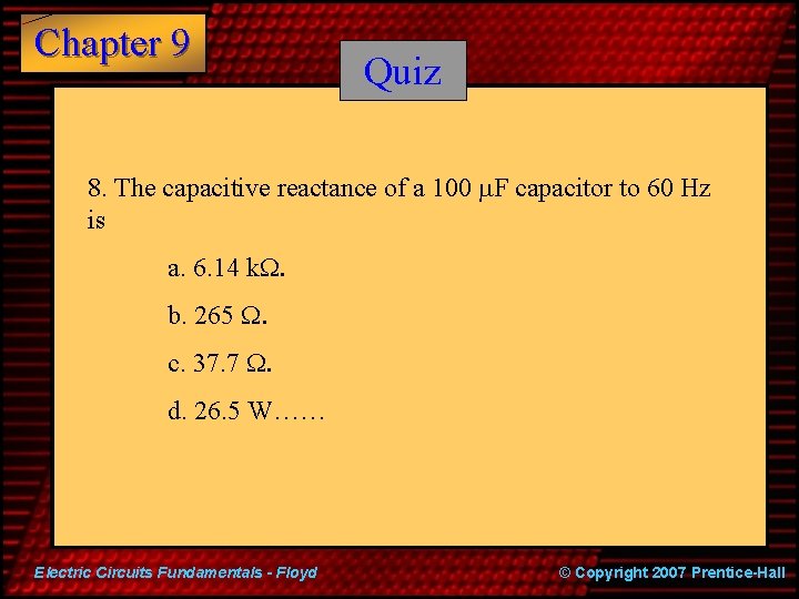 Chapter 9 Quiz 8. The capacitive reactance of a 100 m. F capacitor to