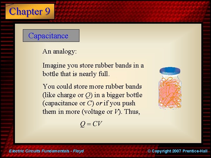 Chapter 9 Capacitance An analogy: Imagine you store rubber bands in a bottle that