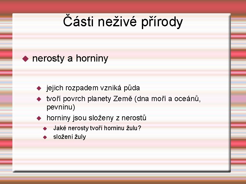 Části neživé přírody nerosty a horniny jejich rozpadem vzniká půda tvoří povrch planety Země