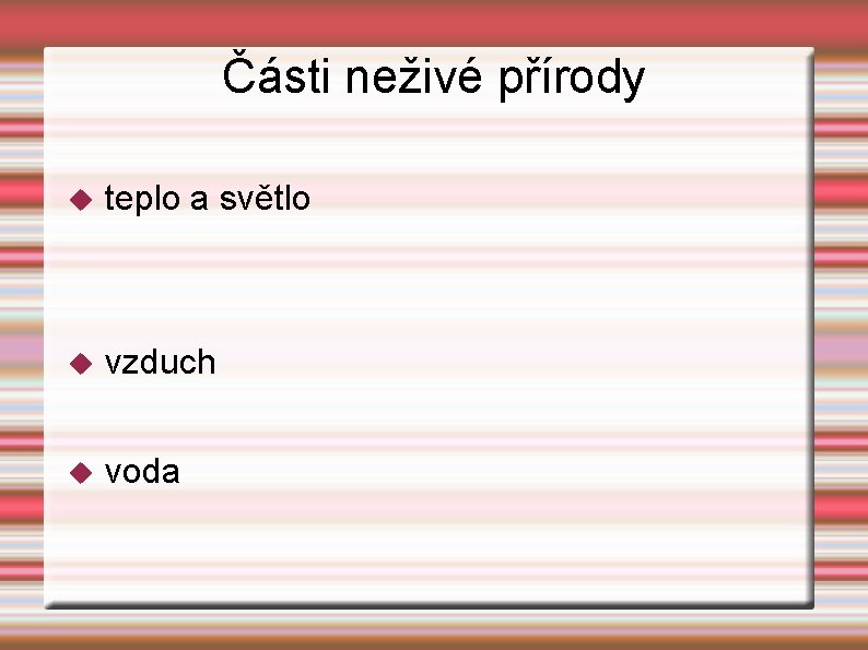 Části neživé přírody teplo a světlo vzduch voda 