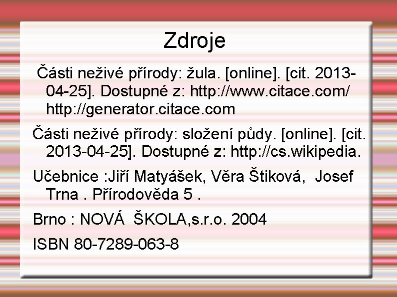 Zdroje Části neživé přírody: žula. [online]. [cit. 201304 -25]. Dostupné z: http: //www. citace.