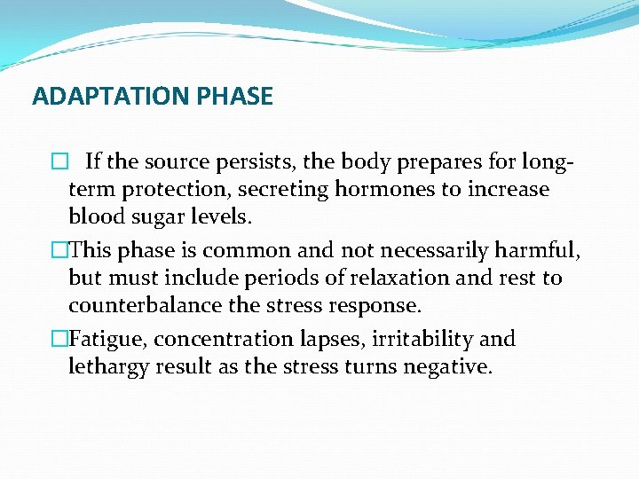 ADAPTATION PHASE � If the source persists, the body prepares for longterm protection, secreting