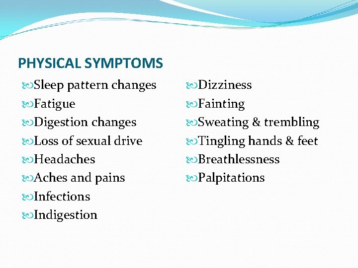 PHYSICAL SYMPTOMS Sleep pattern changes Fatigue Digestion changes Loss of sexual drive Headaches Aches