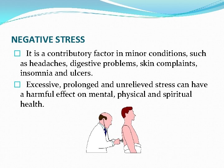 NEGATIVE STRESS � It is a contributory factor in minor conditions, such as headaches,