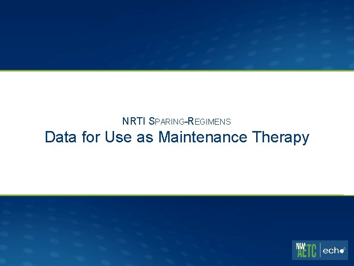 NRTI SPARING-REGIMENS Data for Use as Maintenance Therapy 