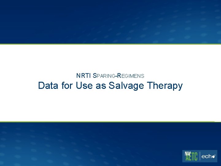 NRTI SPARING-REGIMENS Data for Use as Salvage Therapy 