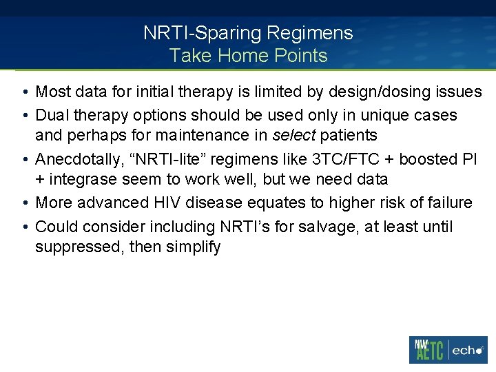 NRTI-Sparing Regimens Take Home Points • Most data for initial therapy is limited by