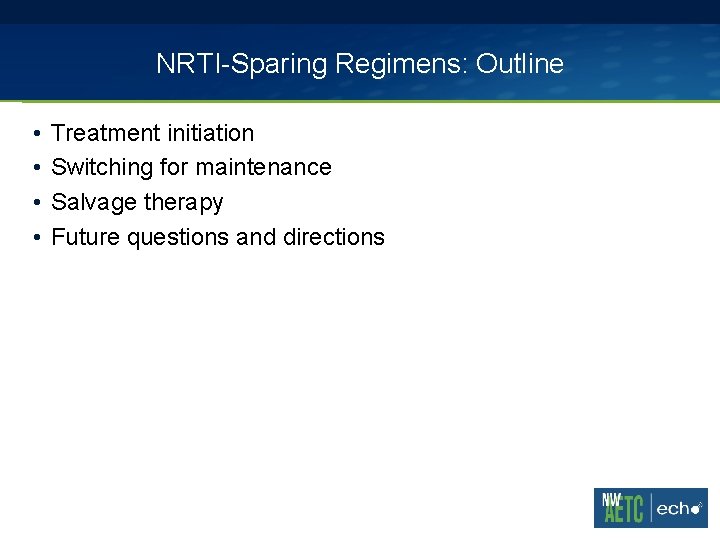 NRTI-Sparing Regimens: Outline • • Treatment initiation Switching for maintenance Salvage therapy Future questions