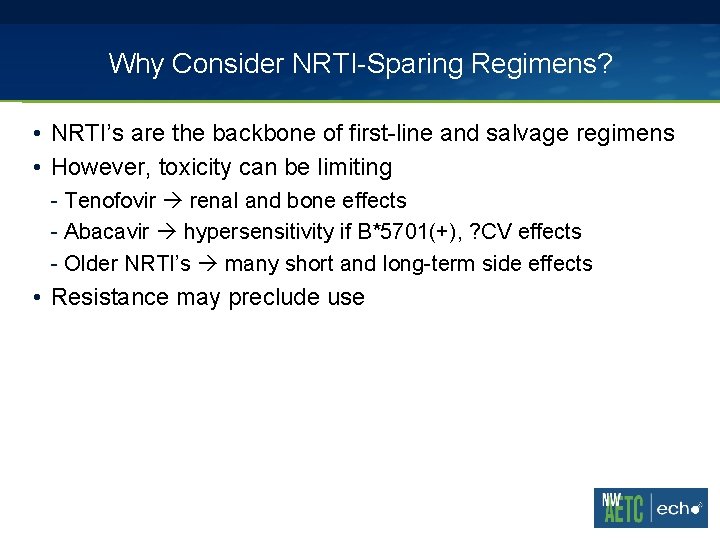 Why Consider NRTI-Sparing Regimens? • NRTI’s are the backbone of first-line and salvage regimens