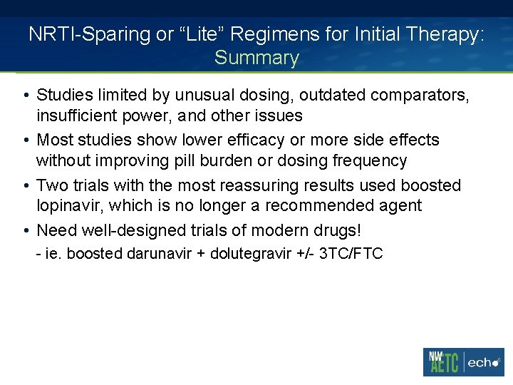 NRTI-Sparing or “Lite” Regimens for Initial Therapy: Summary • Studies limited by unusual dosing,