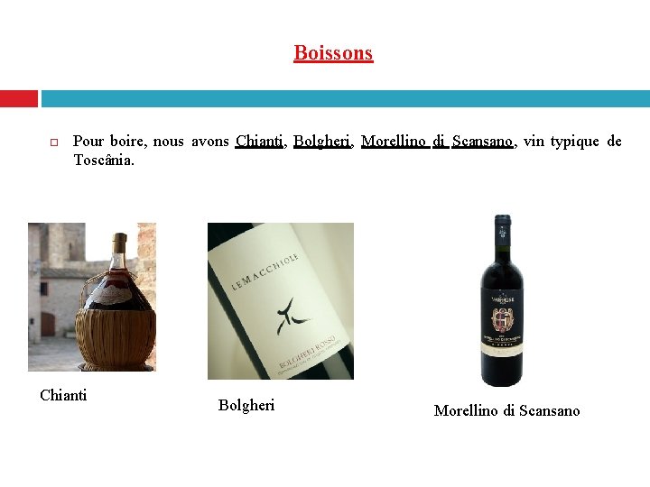 Boissons Pour boire, nous avons Chianti, Bolgheri, Morellino di Scansano, vin typique de Toscânia.
