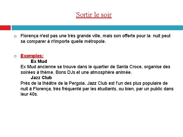 Sortir le soir Florença n'est pas une très grande ville, mais son offerte pour