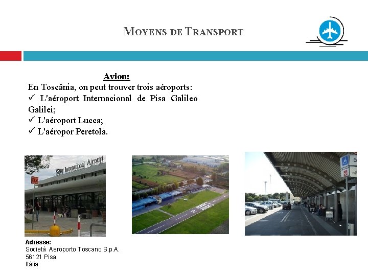 MOYENS DE TRANSPORT Avion: En Toscânia, on peut trouver trois aéroports: ü L'aéroport Internacional