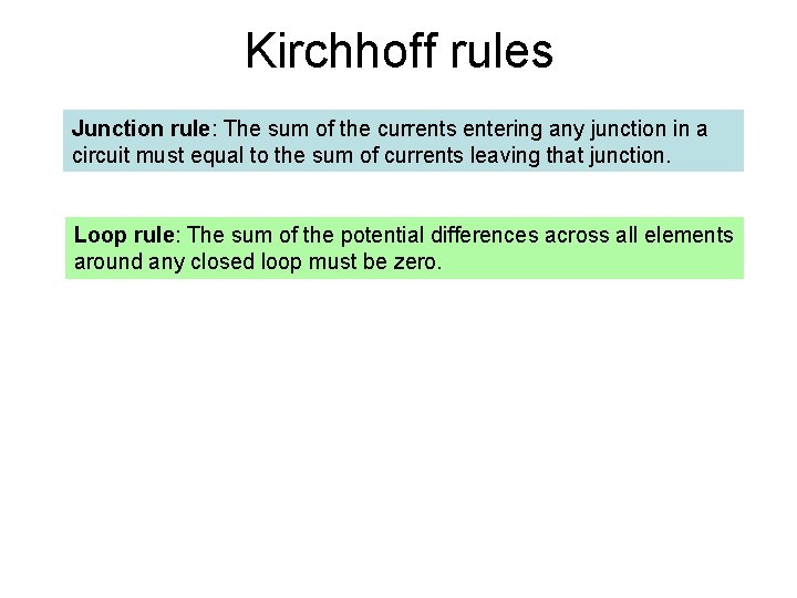 Kirchhoff rules Junction rule: The sum of the currents entering any junction in a