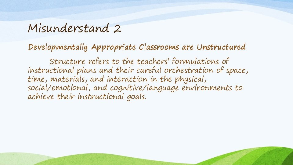 Misunderstand 2 Developmentally Appropriate Classrooms are Unstructured Structure refers to the teachers’ formulations of