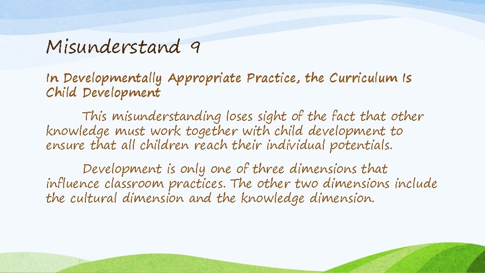 Misunderstand 9 In Developmentally Appropriate Practice, the Curriculum Is Child Development This misunderstanding loses