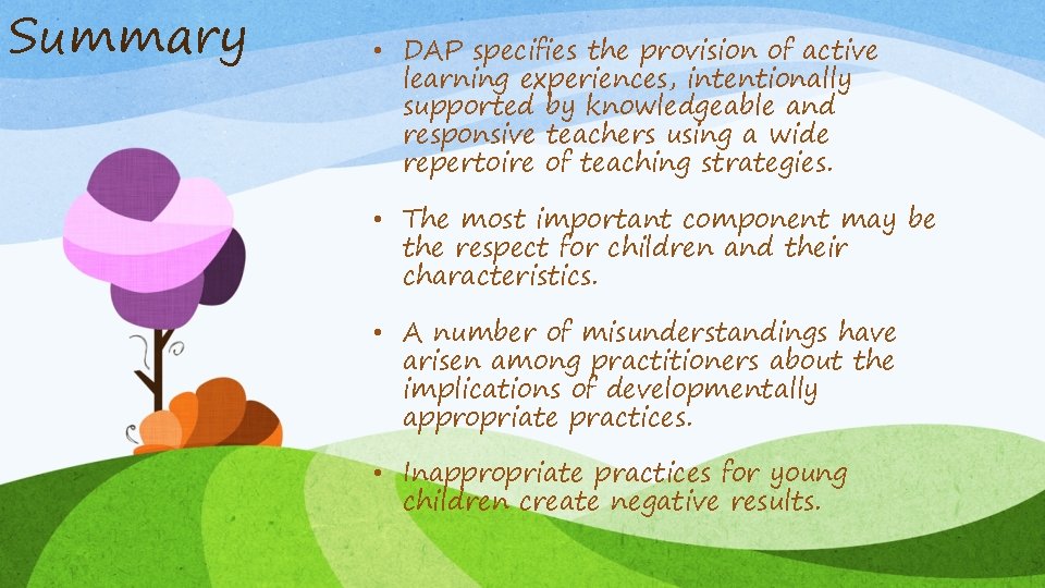 Summary • DAP specifies the provision of active learning experiences, intentionally supported by knowledgeable