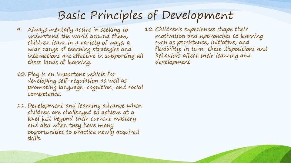 Basic Principles of Development 12. Children’s experiences shape their 9. Always mentally active in