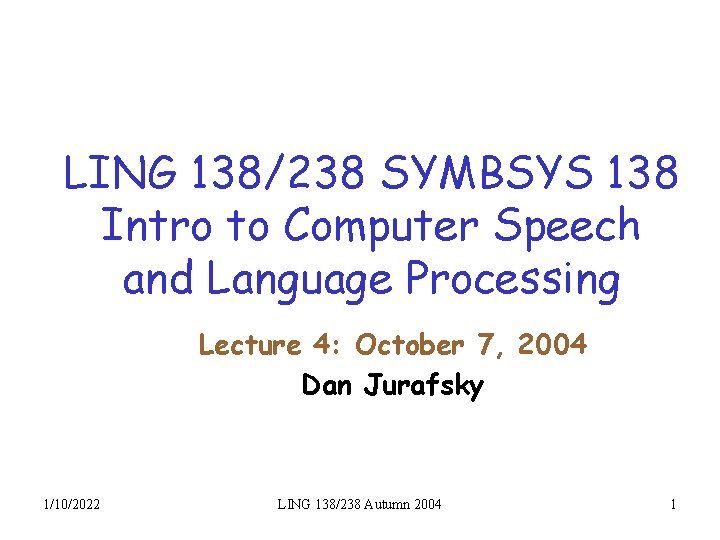LING 138/238 SYMBSYS 138 Intro to Computer Speech and Language Processing Lecture 4: October