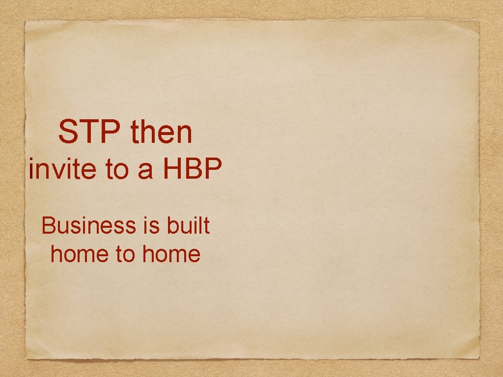 STP then invite to a HBP Business is built home to home 