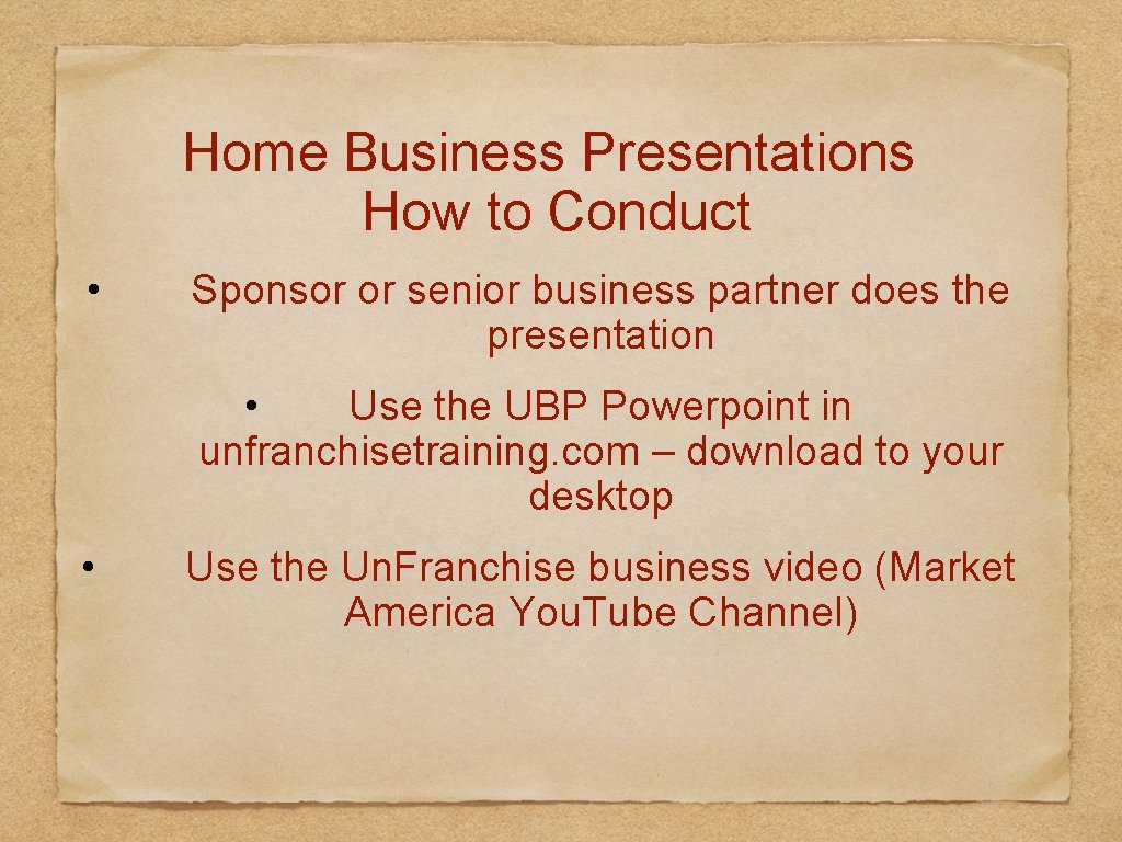 Home Business Presentations How to Conduct • Sponsor or senior business partner does the