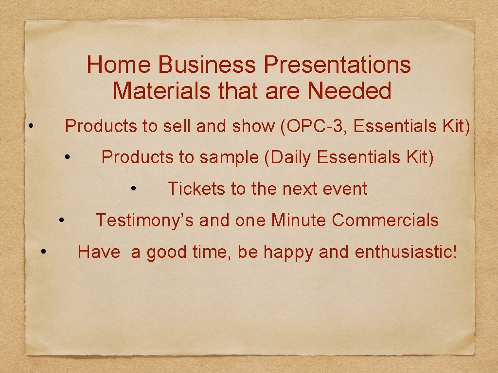 Home Business Presentations Materials that are Needed • Products to sell and show (OPC-3,