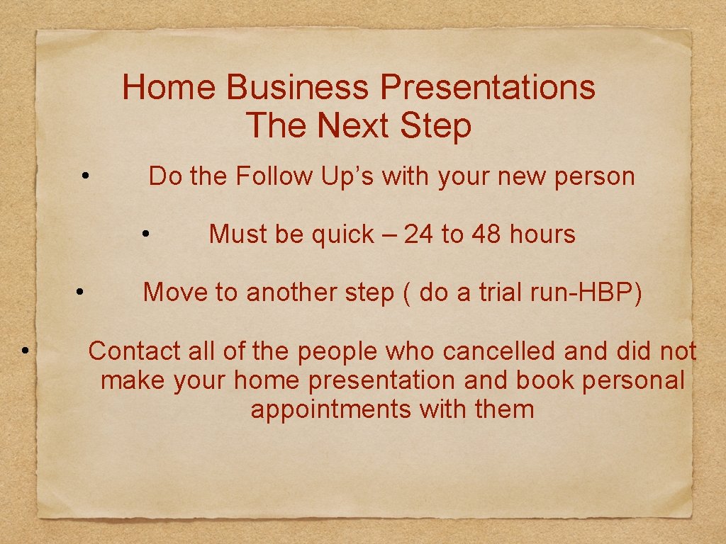 Home Business Presentations The Next Step • Do the Follow Up’s with your new