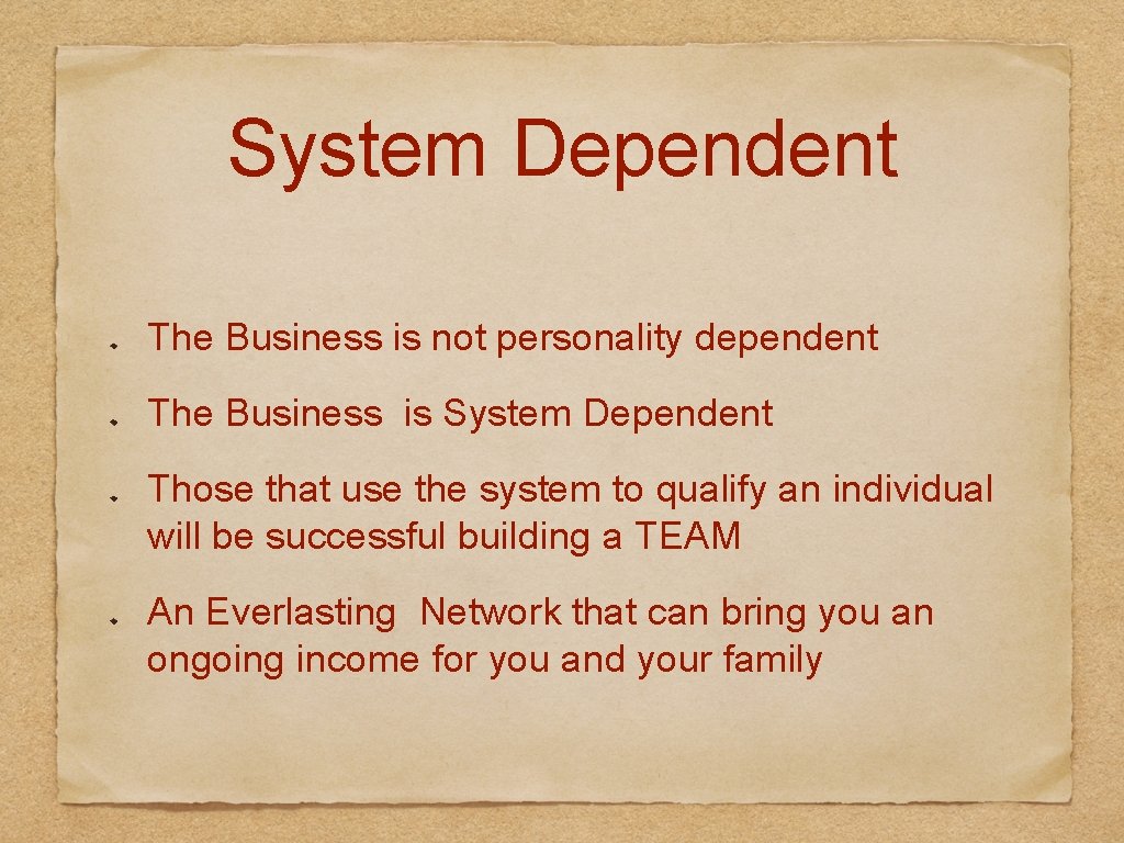 System Dependent The Business is not personality dependent The Business is System Dependent Those