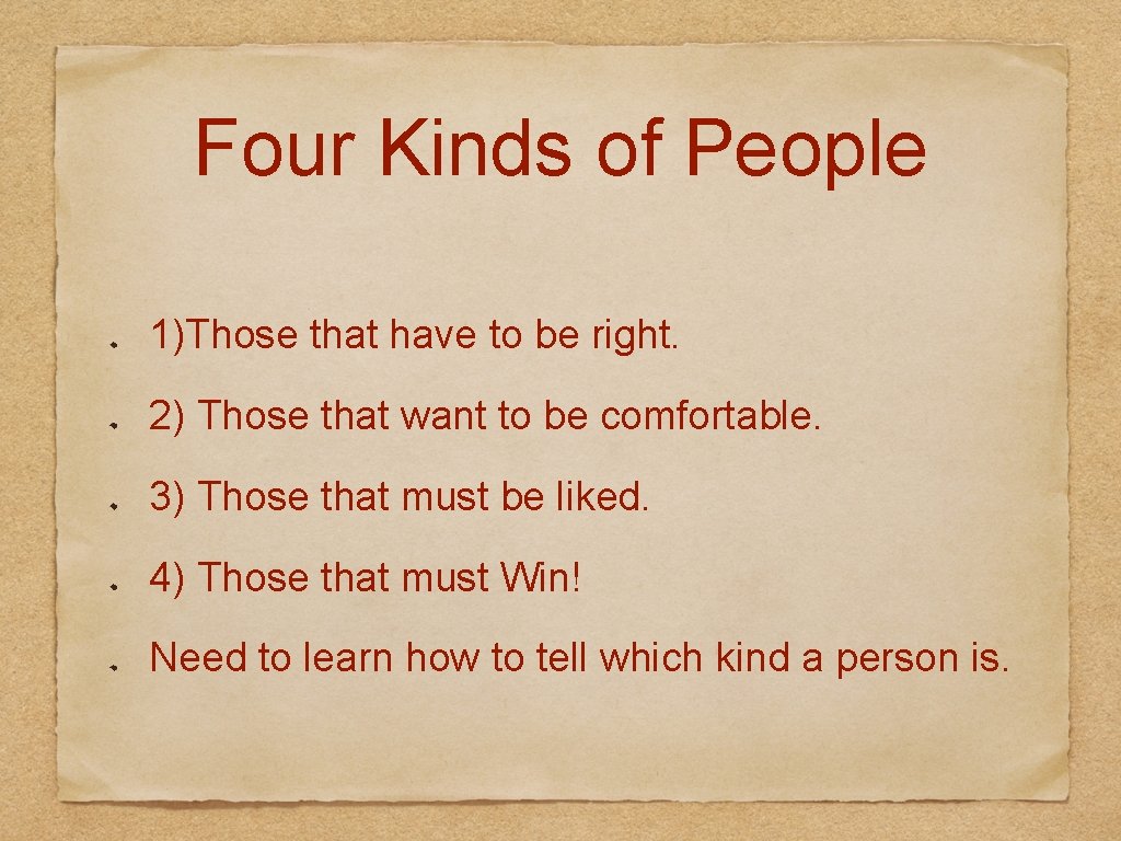 Four Kinds of People 1)Those that have to be right. 2) Those that want