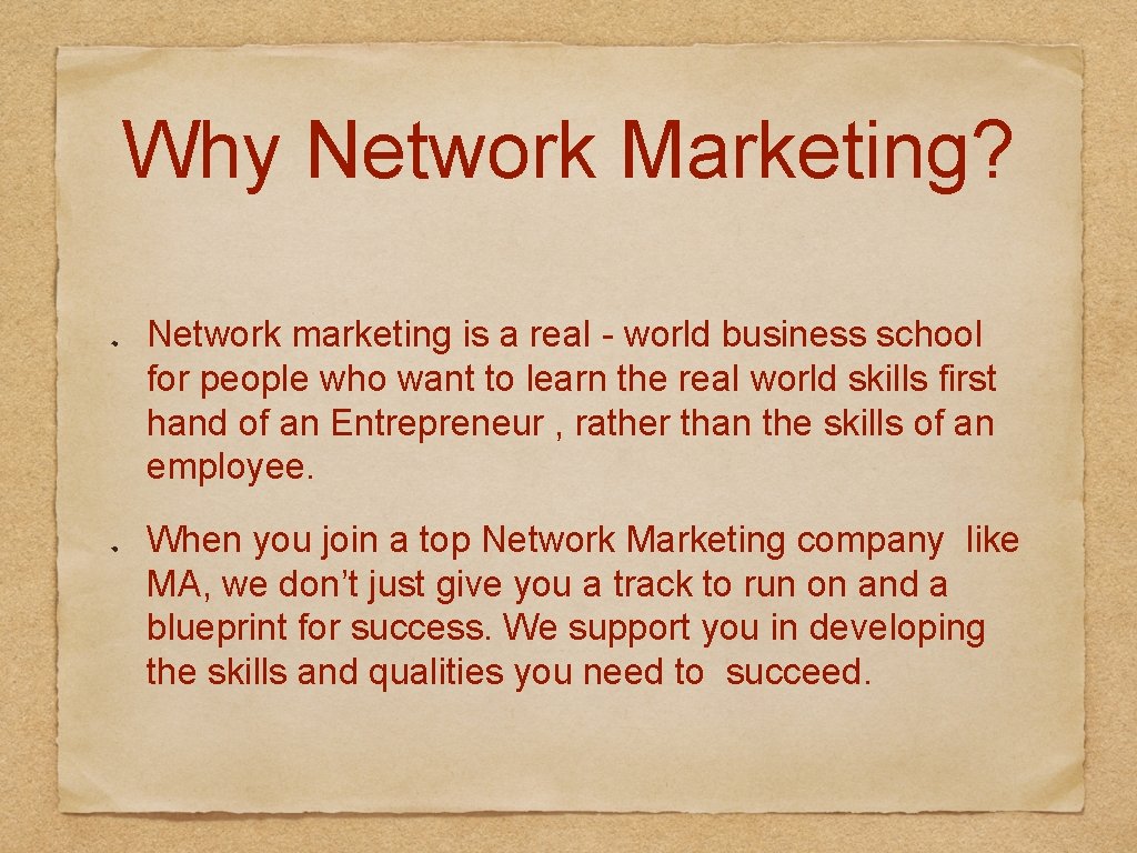 Why Network Marketing? Network marketing is a real - world business school for people
