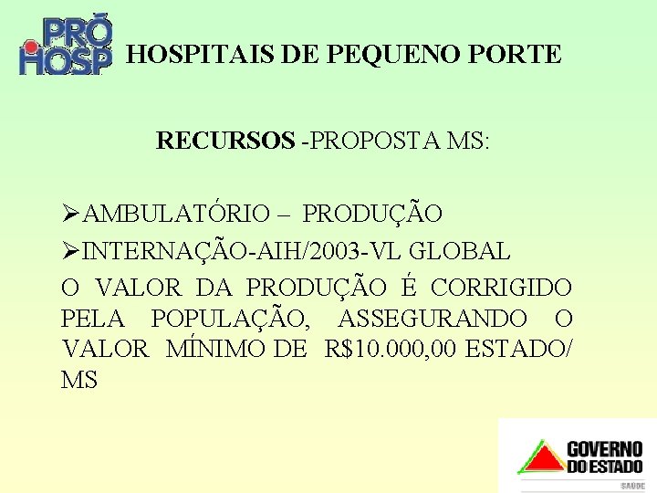 HOSPITAIS DE PEQUENO PORTE RECURSOS -PROPOSTA MS: ØAMBULATÓRIO – PRODUÇÃO ØINTERNAÇÃO-AIH/2003 -VL GLOBAL O