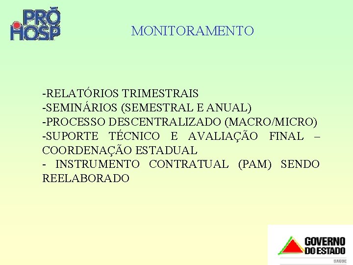 MONITORAMENTO -RELATÓRIOS TRIMESTRAIS -SEMINÁRIOS (SEMESTRAL E ANUAL) -PROCESSO DESCENTRALIZADO (MACRO/MICRO) -SUPORTE TÉCNICO E AVALIAÇÃO