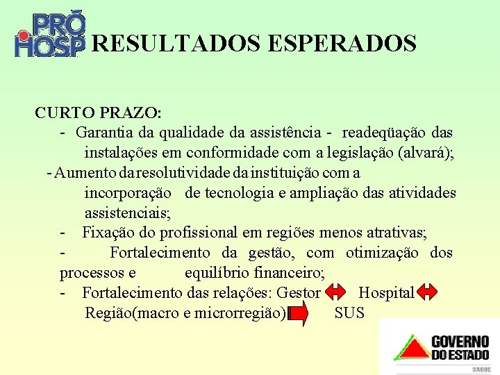 RESULTADOS ESPERADOS CURTO PRAZO: - Garantia da qualidade da assistência - readeqüação das instalações