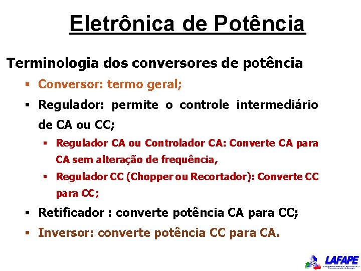 Eletrônica de Potência Terminologia dos conversores de potência § Conversor: termo geral; § Regulador: