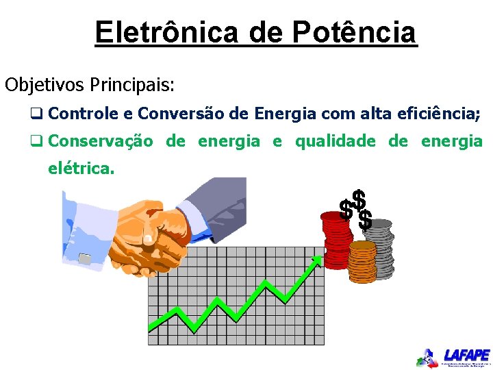 Eletrônica de Potência Objetivos Principais: q Controle e Conversão de Energia com alta eficiência;