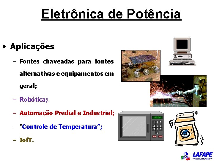 Eletrônica de Potência • Aplicações – Fontes chaveadas para fontes alternativas e equipamentos em