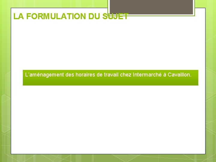 LA FORMULATION DU SUJET L’aménagement des horaires de travail chez Intermarché à Cavaillon. 