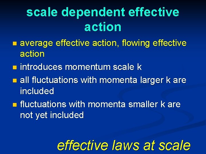 scale dependent effective action average effective action, flowing effective action n introduces momentum scale