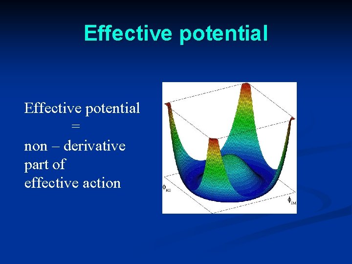 Effective potential = non – derivative part of effective action 