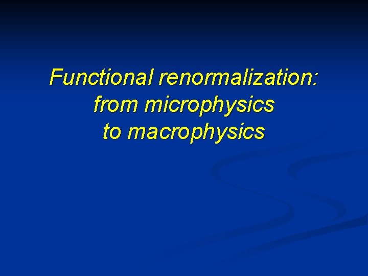 Functional renormalization: from microphysics to macrophysics 