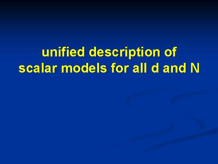 unified description of scalar models for all d and N 